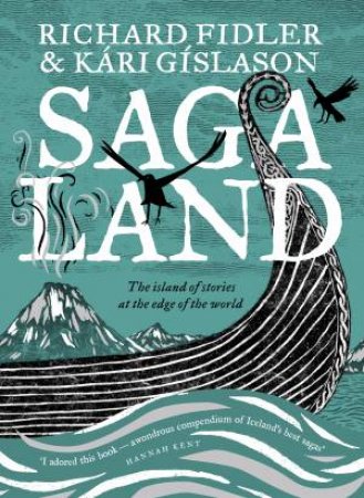 Saga Land: The Island Stories At The Edge Of The World by Richard Fidler & Kari Gislason