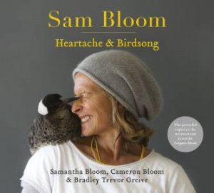 Sam Bloom: Heartache & Birdsong by Cameron Bloom & Samantha Bloom & Bradley Trevor Greive