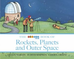 The ABC Book Of Rockets, Planets And Outer Space by Helen Martin & Judith Simpson & Cheryl Orsini
