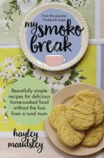 My Smoko Break Beautifully simple recipes for delicious homecooked food without the fuss from a rural mum