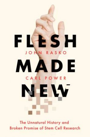 Flesh Made New by Carl Power & John Rasko