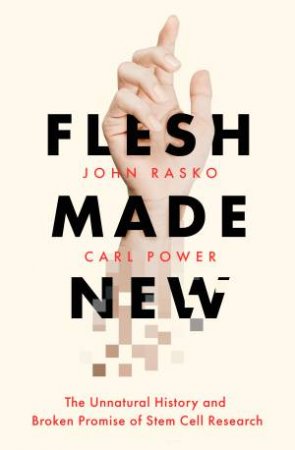 Flesh Made New by Carl Power & John Rasko