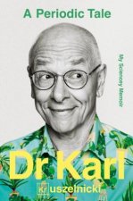 A Periodic Tale A sciency memoir about the lifelong experiment of Australias favourite scientist Dr Karl Kruszelnicki for fans of David