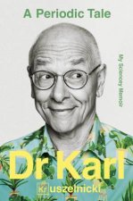 A Periodic Tale My Sciencey memoir the bestselling lifelong story of Australias favourite science champion Dr Karl Kruszelnicki for fans of