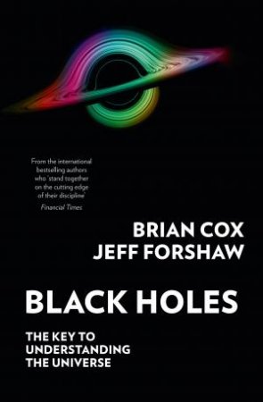 Black Holes: The key to understanding everything by Professor Brian Cox & Professor Jeff Forshaw