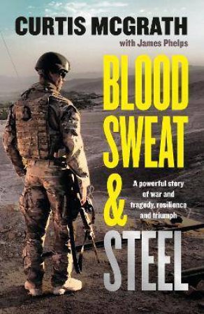 Blood, Sweat And Steel by Curtis McGrath