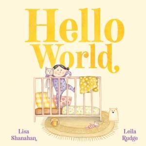 Hello World by Lisa Shanahan & Leila Rudge