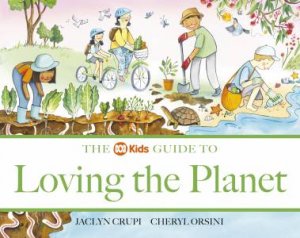 The ABC Kids Guide to Loving the Planet by Jaclyn Crupi & Cheryl Orsini