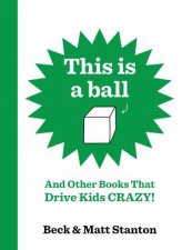 This Is A Ball And Other Books That Drive Kids Crazy Books That Drive Kids Crazy 15