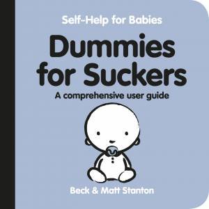 Dummies For Suckers: A Comprehensive User Guide by Beck Stanton & Matt Stanton