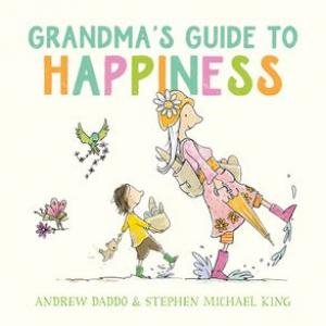 Grandma's Guide To Happiness by Andrew Daddo & Stephen Michael King