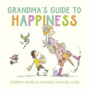 Grandma's Guide To Happiness by Andrew Daddo & Stephen Michael King