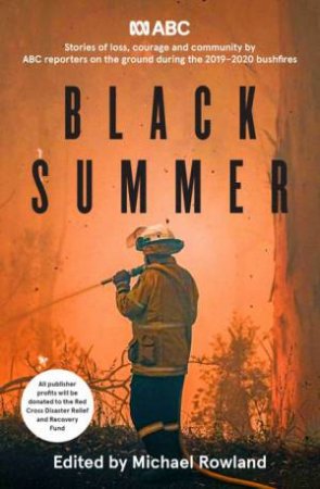 Black Summer: Stories of loss, courage and community from the 2019-2020 bushfires by Michael Rowland