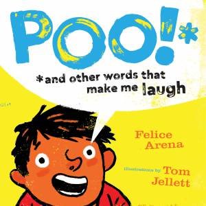 Poo And Other Words That Make Me Laugh by Felice Arena & Tom Jellett
