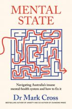 Mental State The insanity of Australias mental health system  and howto fix it from the bestselling author of ANXIETY and CHANGING MINDS