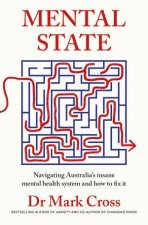 Mental State The insanity of Australias mental health system  and howto fix it from the bestselling author of ANXIETY and CHANGING MINDS