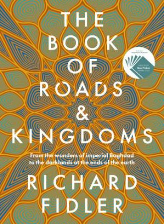 The Book Of Roads And Kingdoms: Winner Indie Book Awards 2023 Non Fiction Book of the Year. The thrilling story of an empire's rise & fall by Richard Fidler