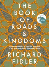 The Book Of Roads And Kingdoms Winner Indie Book Awards 2023 Non Fiction Book of the Year The thrilling story of an empires rise  fall