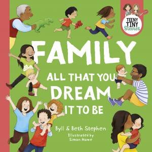 Family, all that you dream it to be (Teeny Tiny Stevies) by Beth Stephen & Byll Stephen & Teeny Tiny Stevies & Simon Howe