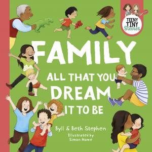 Family, All That You Dream It To Be (Teeny Tiny Stevies) by Beth Stephen, Byll Stephen, Teeny Tiny Stevies & Simon Howe