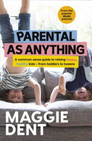 Parental As Anything by Maggie Dent