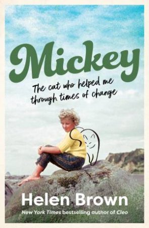 Mickey: The cat who helped me through times of change, from the bestselling author of CLEO and BONO by Helen Brown