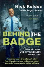 Behind the Badge The remarkable  compelling true story of a boy from Egypt who became one of Australias most senior police for readers of T