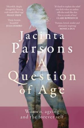 A Question of Age: Women, ageing and the forever self by Jacinta Parsons