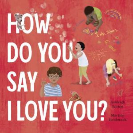 How Do You Say I Love You? by Ashleigh Barton & Martina Heiduczek