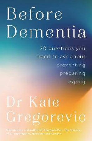 Before Dementia by Dr Kate Gregorevic