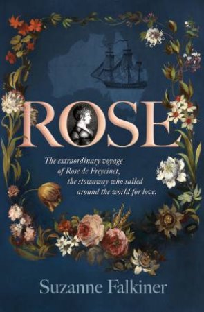 Rose: The Extraordinary Story Of Rose De Freycinet by Suzanne Falkiner