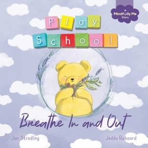 Breathe In And Out: A Mindfully Me Story About Stormy Feelings by Jan Stradling & Jedda Robaard