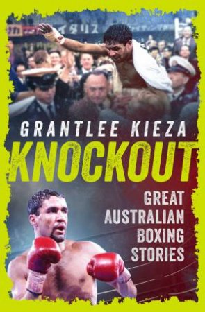 Knockout: Great Australian Boxing Stories by Grantlee Kieza