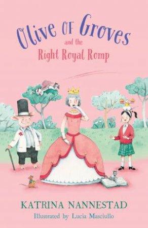 Olive of Groves and the Right Royal Romp (Olive of Groves, #3) by Katrina Nannestad & Lucia Masciullo