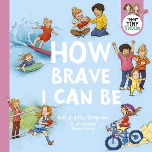 Teeny Tiny Stevies: How Brave I Can Be by Beth Stephen & Byll Stephen & Teeny Tiny Stevies & Simon Howe