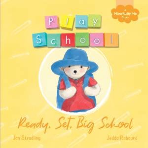 Ready, Set, Big School: a Play School Mindfully Me book about starting school by Play School & Jan Stradling & Jedda Robaard