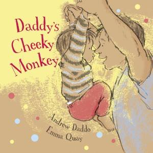 Daddy's Cheeky Monkey by Andrew Daddo & Emma Quay