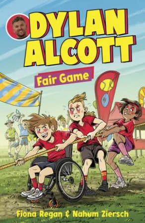 Dylan Alcott Fair Game (Dylan Alcott, #2): The latest illustrated children's novel in the fun and empowering series by Australian Paralymp by Dylan Alcott & Fiona Regan & Nahum Ziersch