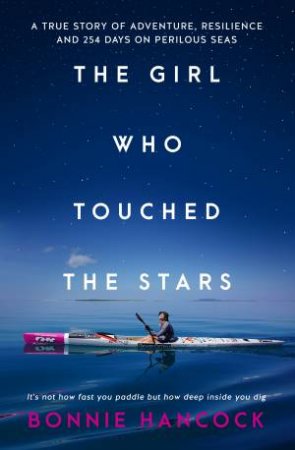 The Girl Who Touched The Stars: One woman's extraordinary inspiring truestory of adventure, resilience and love, for readers of THE GIRL WHO FEL by Bonnie Hancock