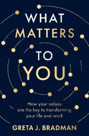 What Matters to You by Greta Bradman & Greta J. Bradman