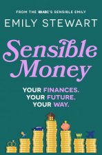 Sensible Money A guide on how to make better money choices for financial freedom by the ABCs finance reporter for readers of Shes O