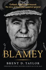 Blamey The story of Australias greatest general for readers of Grantlee Kieza and Peter FitzSimons