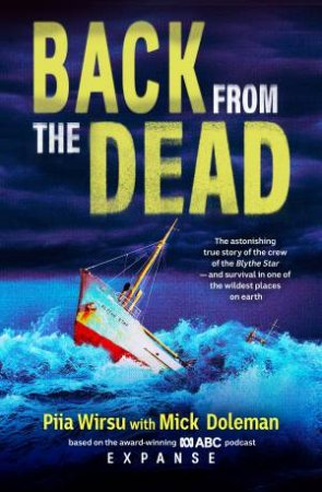 Back From The Dead: The astonishing true story of the Blythe Star, basedon the award-winning ABC podcast Expanse by Piia Wirsu & Mick Doleman