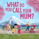 What Do You Call Your Mum A celebration of mums around the world from bestselling Australian duo new in 2026