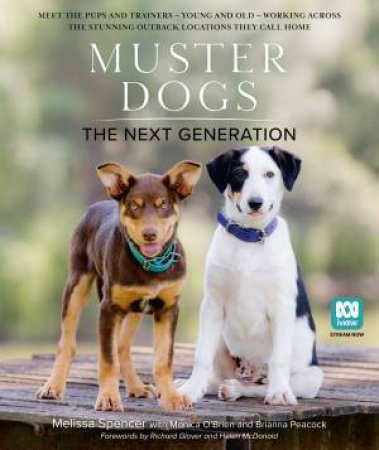 Muster Dogs: The Next Generation: The new 2025 companion picture book for animal lovers and fans of the ABC television series by Melissa Spencer & Monica O'Brien & Brianna Peacock