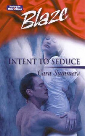 Blaze: Intent To Seduce by Cara Summers