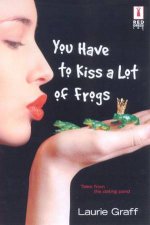 You Have To Kiss A Lot Of Frogs