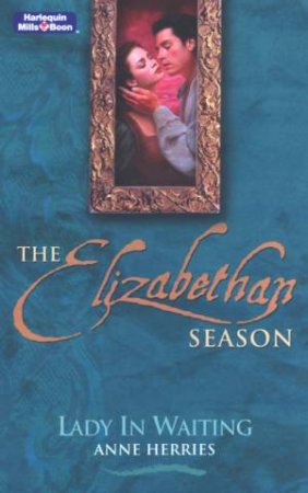 The Elizabeth Season: Lady In Waiting by Anne Herries