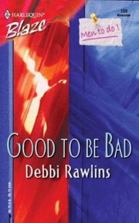 Men To Do: Good To Be Bad by Debbi Rawlins