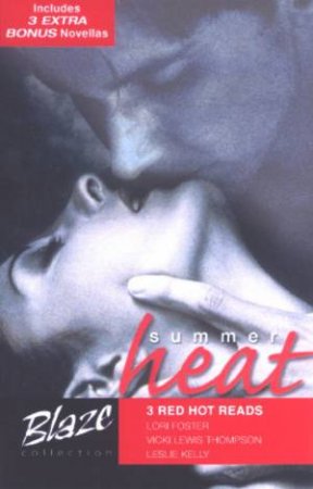 Blaze Collection: 3 Red Hot Reads: Summer Heat by Foster, Thompson & Kelly